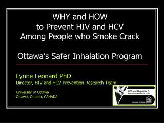 Lynne Leonard PhD 	Director, HIV and HCV Prevention Research Team 	University of Ottawa