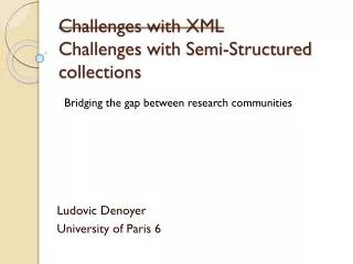 Challenges with XML Challenges with Semi- Structured collections