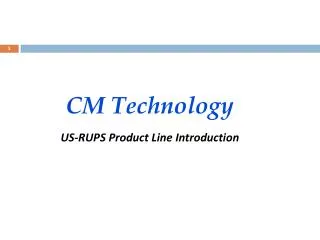 CM Technology US-RUPS Product Line Introduction