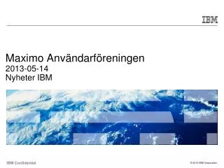 Maximo Användarföreningen 2013-05-14 Nyheter IBM