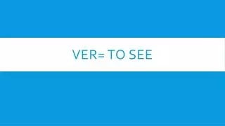 ver to see