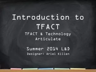 Introduction to TFACT TFACT &amp; Technology Articulate