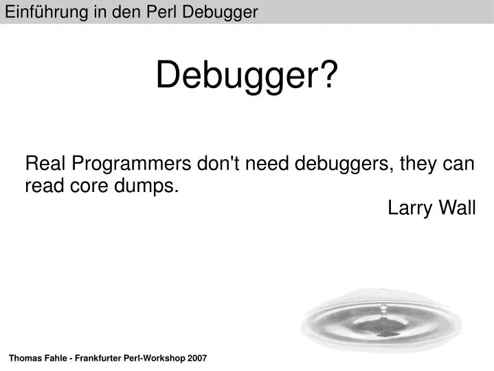 real programmers don t need debuggers they can read core dumps larry wall