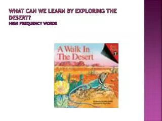 What can we learn by exploring the desert ? High Frequency Words