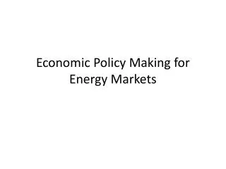 Economic Policy Making for Energy Markets