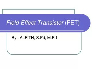 Field Effect Transistor (FET)