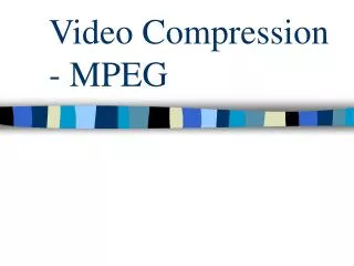 Video Compression - MPEG