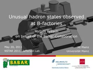 Unusual hadron states observed at B-factories Miriam Fritsch on behalf of the BaBar-Collaboration