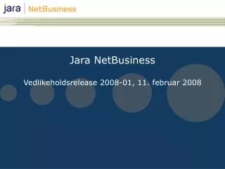 Jara NetBusiness Vedlikeholdsrelease 2008-01, 11. februar 2008