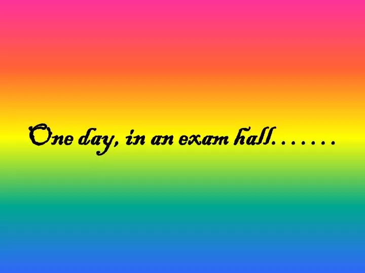 one day in an exam hall