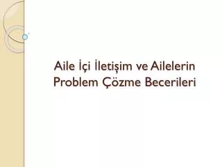 aile i leti im ve ailelerin problem zme becerileri