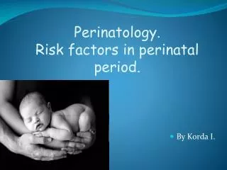 Perinatology. Risk factors in perinatal period.