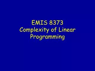 EMIS 8373 Complexity of Linear Programming