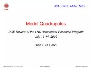 Model Quadrupoles DOE Review of the LHC Accelerator Research Program July 13-14, 2009