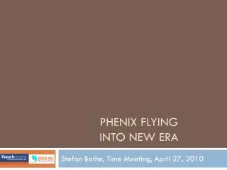 PHENIX flying into new era