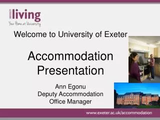 Welcome to University of Exeter Accommodation Presentation Ann Egonu Deputy Accommodation