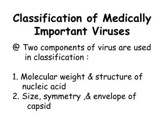 Classification of Medically Important Viruses @ Two components of virus are used