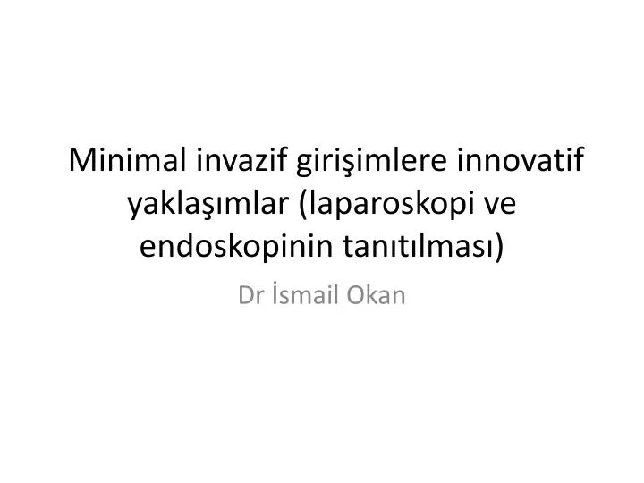 minimal invazif giri imlere innovatif yakla mlar laparoskopi ve endoskopinin tan t lmas