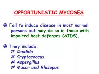 OPPORTUNISTIC MYCOSES @ Fail to induce disease in most normal