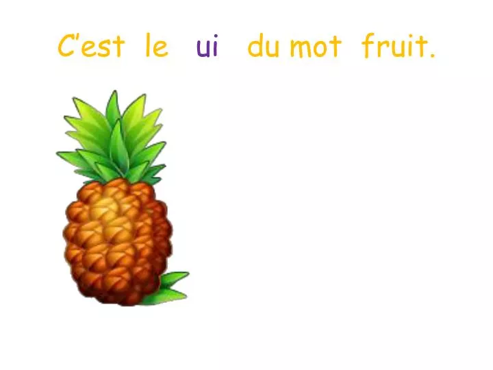 c est le ui du mot fruit