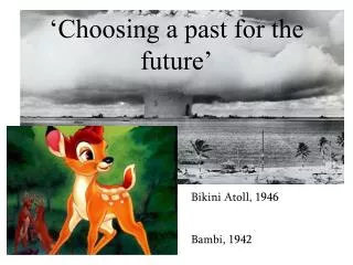 Bikini Atoll, 1946 Bambi, 1942
