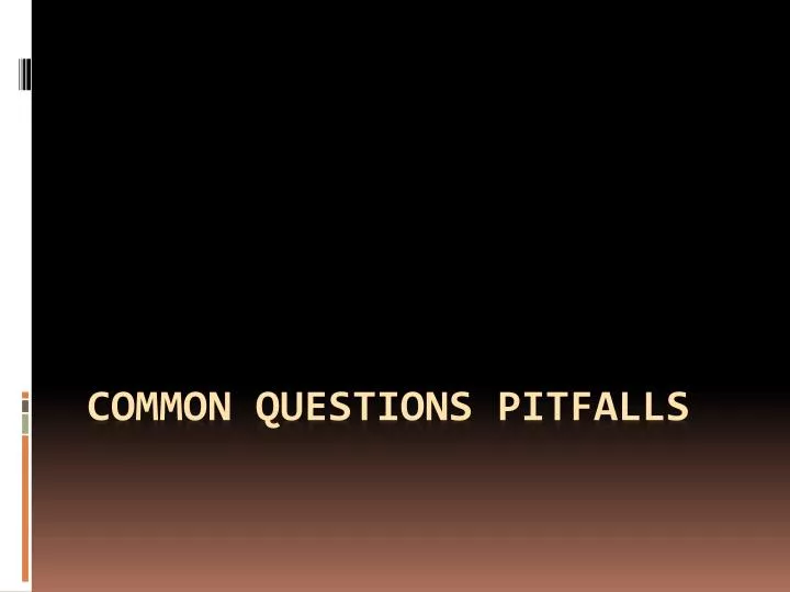 common questions pitfalls