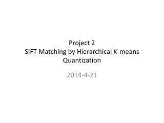 Project 2 SIFT Matching by Hierarchical K -means Quantization