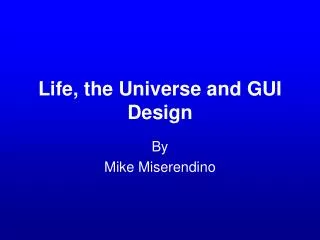 Life, the Universe and GUI Design