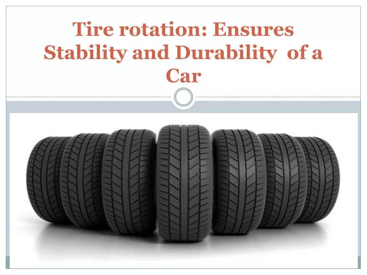 tire rotation ensures stability and durability of a car