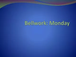 Bellwork : Monday