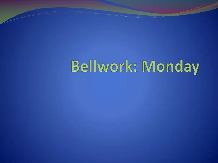 bellwork monday