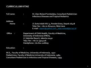 CURRICULUM VITAE Full name	:	Dr. Alan Roland Tumbelaka, Consultant Pediatrician
