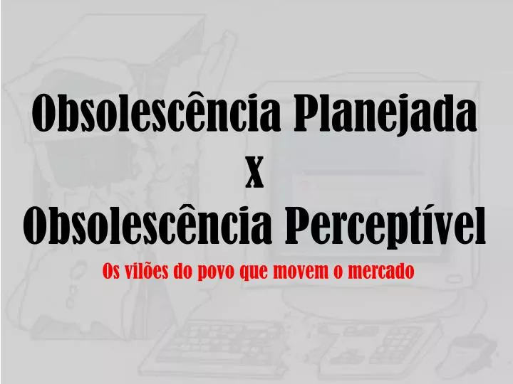 obsolesc ncia planejada x obsolesc ncia percept vel