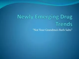 Newly Emerging Drug Trends