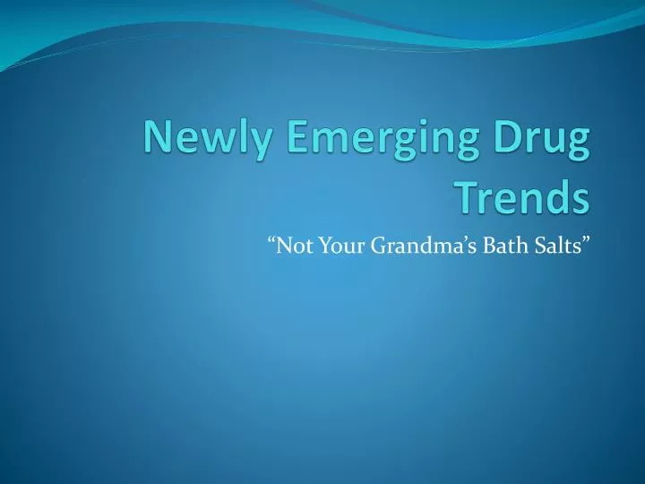 newly emerging drug trends