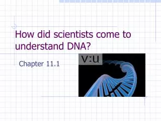 How did scientists come to understand DNA?