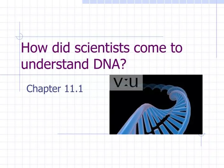 how did scientists come to understand dna