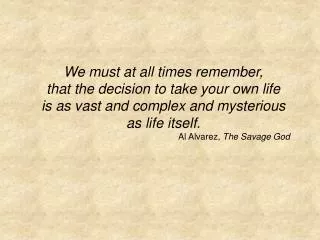 We must at all times remember, that the decision to take your own life