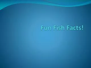 Fun Fish Facts!