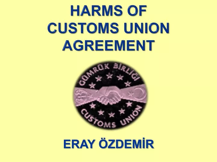harms of customs union agreement