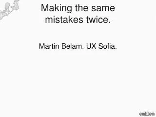 Making the same mistakes twice.