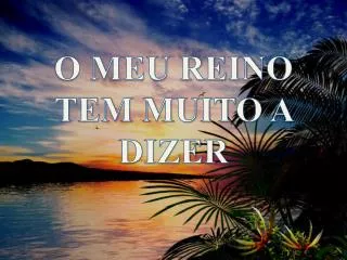 o meu reino tem muito a dizer