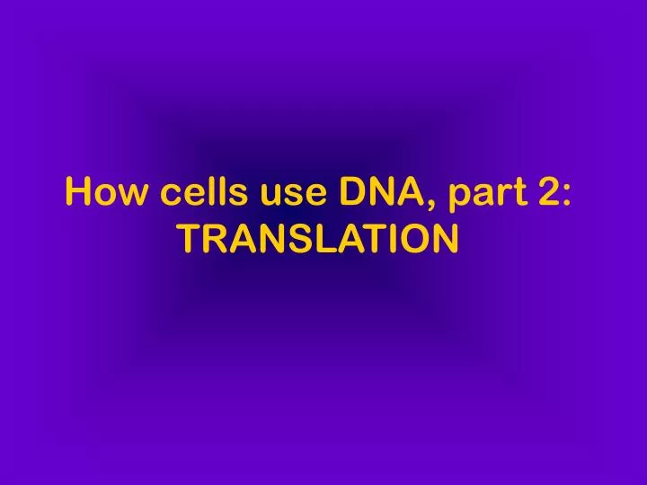 how cells use dna part 2 translation