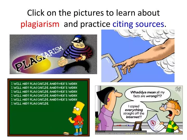click on the pictures to learn about plagiarism and practice citing sources