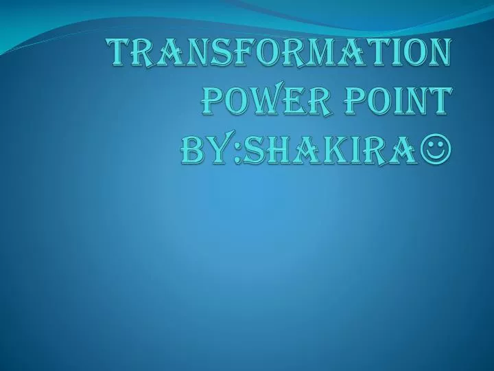 transformation power point by shakira