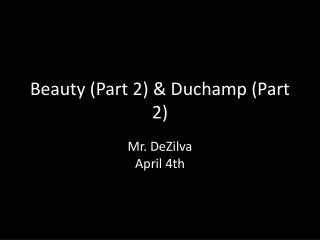 Beauty (Part 2) &amp; Duchamp (Part 2)