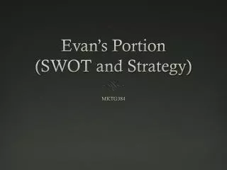Evan’s Portion (SWOT and Strategy)