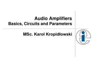 Audio Amplifiers Basics , Circuits and Parameters