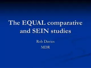 The EQUAL comparative and SEIN studies