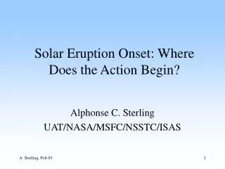 Solar Eruption Onset: Where Does the Action Begin?